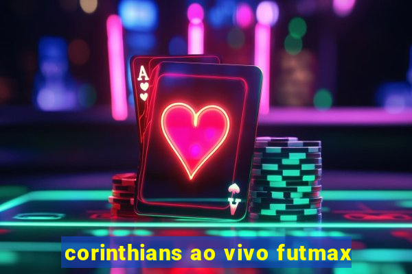 corinthians ao vivo futmax